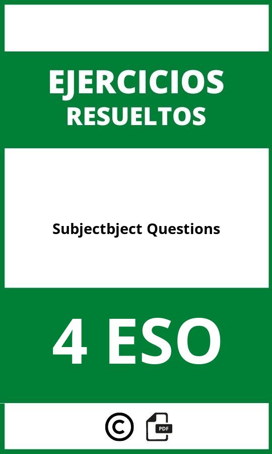 Ejercicios Subject Object Questions 4 ESO PDF